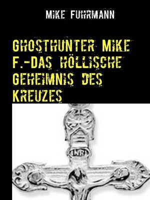 cover image of Ghosthunter Mike F.-Das höllische Geheimnis des Kreuzes